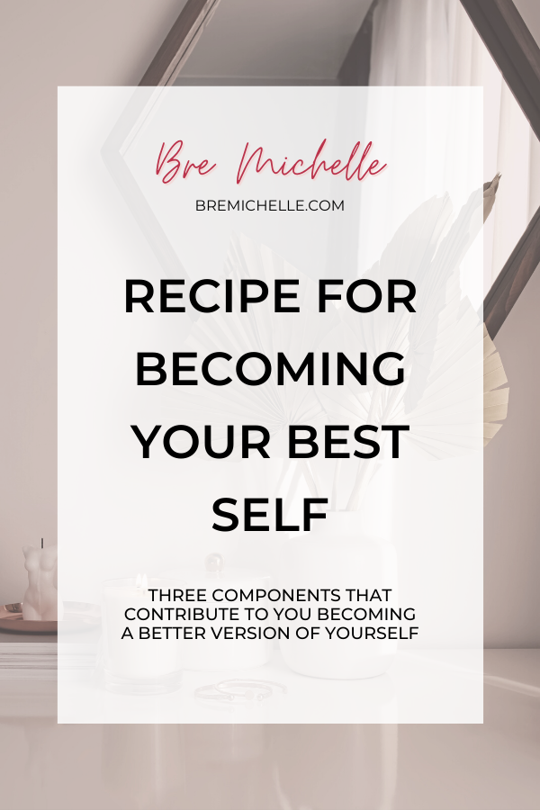 Bre Michelle Recipe For Becoming Your Best Self