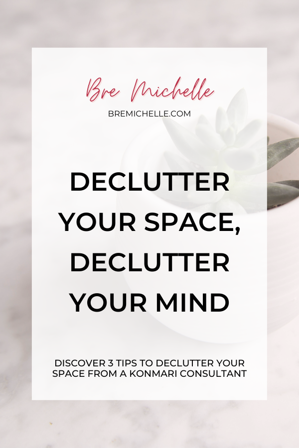 Declutter Your Space, Declutter Your Mind Marie Kondo Tips from KonMari Consultant