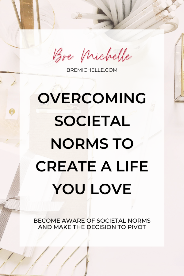 Overcoming Societal Norms To Create A Life You Love Millennial Women who feel stuck in life