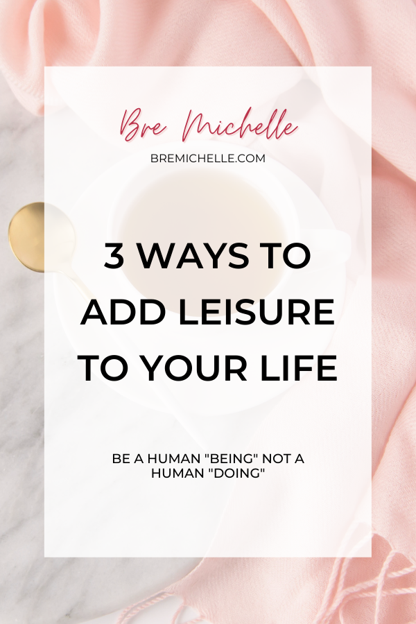 3 Ways To Add Leisure To Your Life